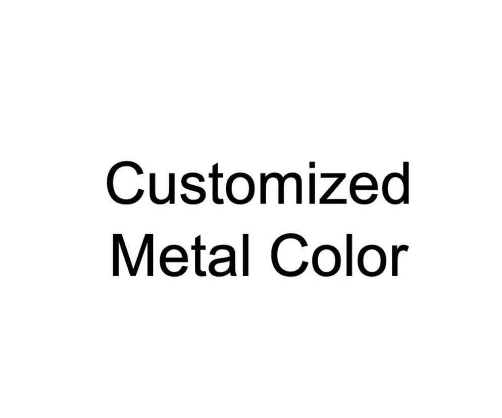 Extra cost for customized metal color Extra cost for customized metal color